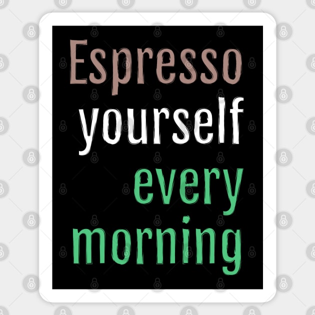 Espresso yourself every morning (Black Edition) Sticker by QuotopiaThreads